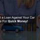 Get a Loan Against Your Car Title For Quick Money!